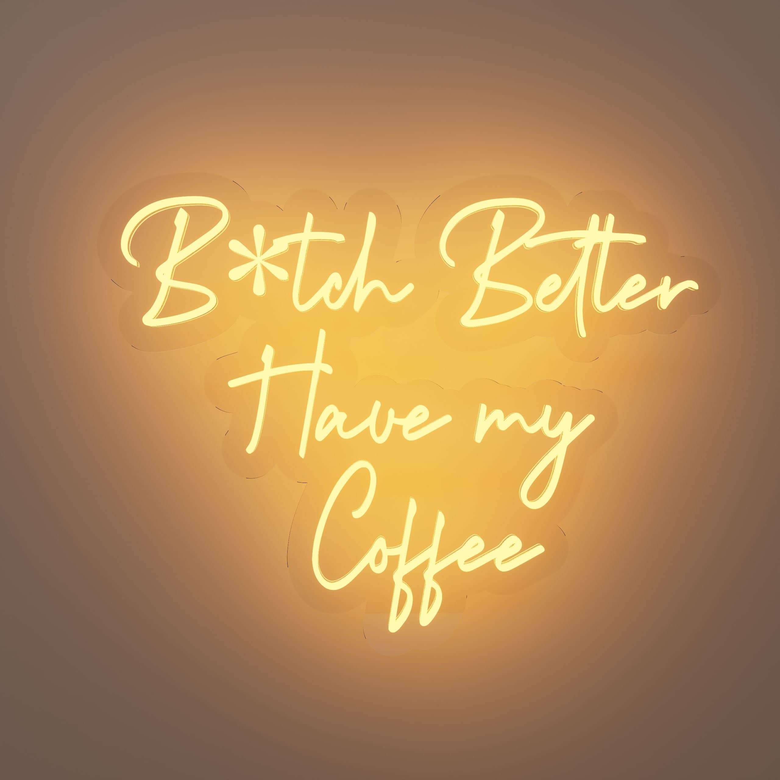 Bitch Better Have my Coffee' neon sign lights up space
