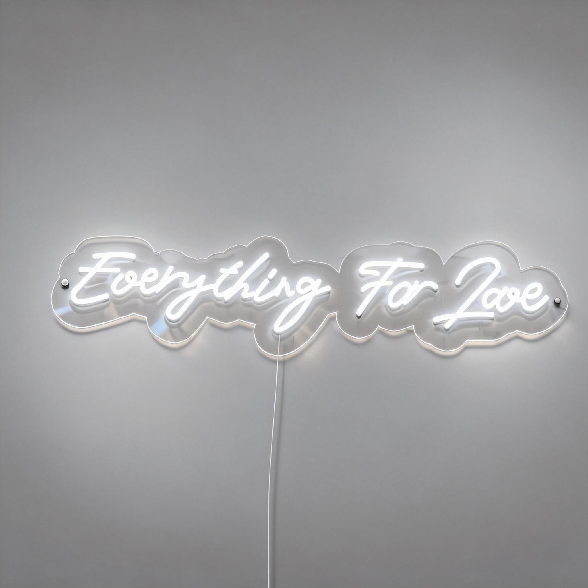 Everything For Love Neon Sign