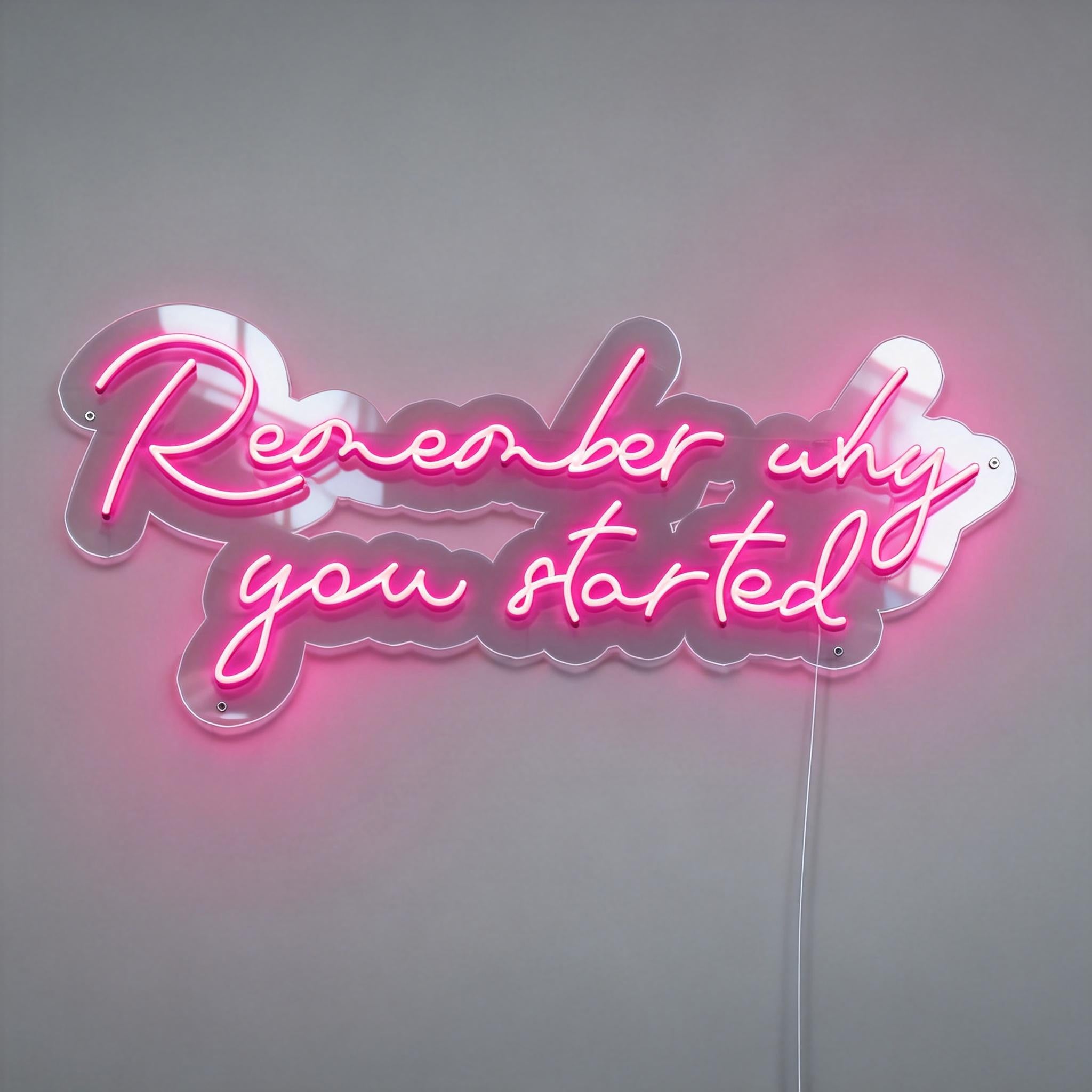 Remember Why You Started Neon Sign