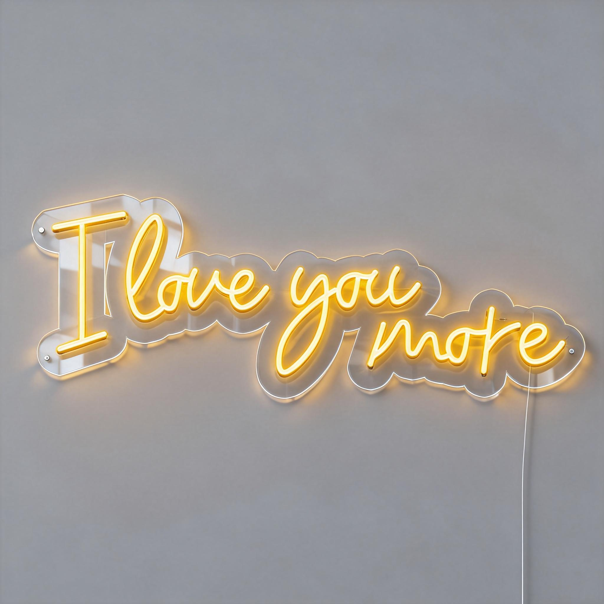 I Love You More Neon Sign