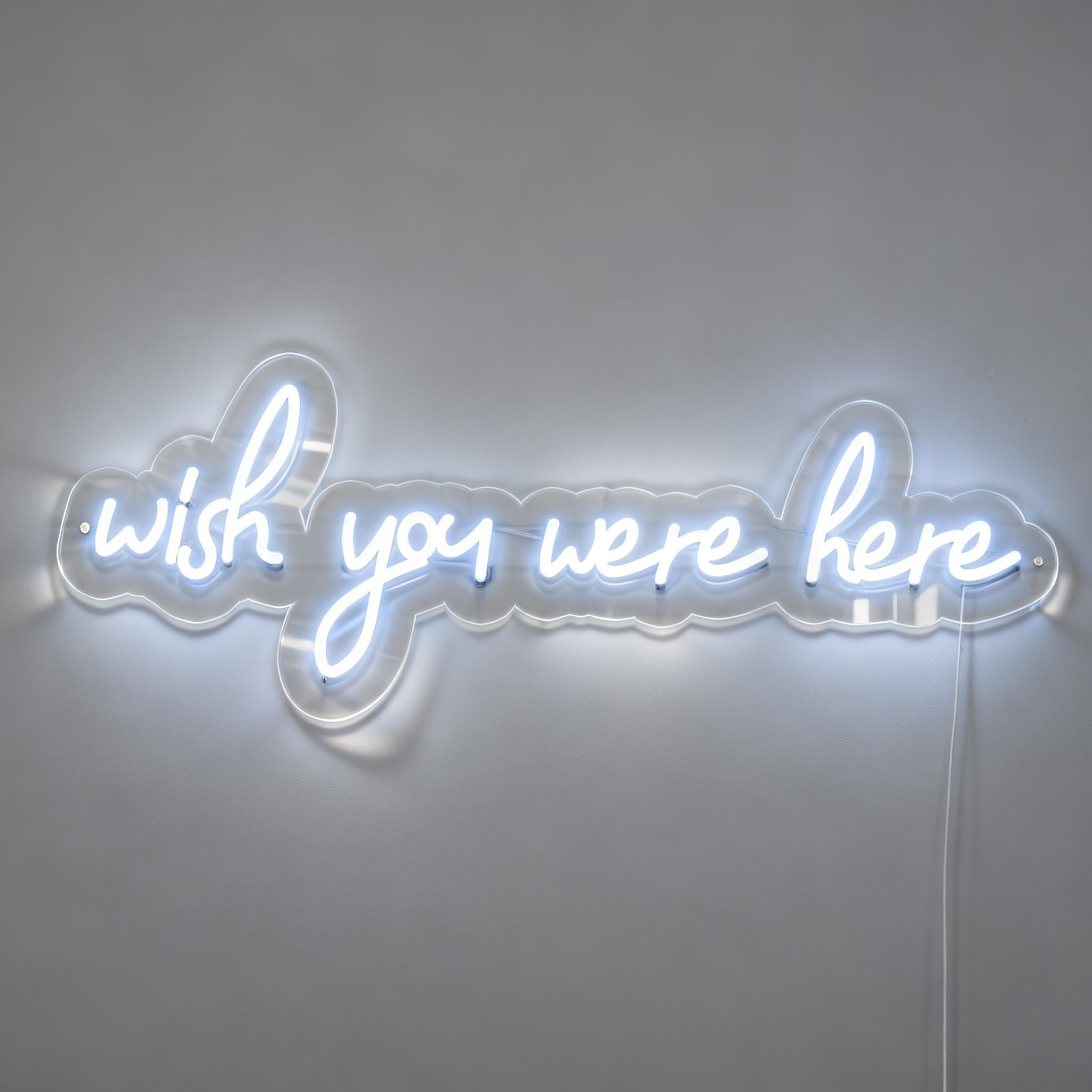 Wish You Were Here Neon Sign