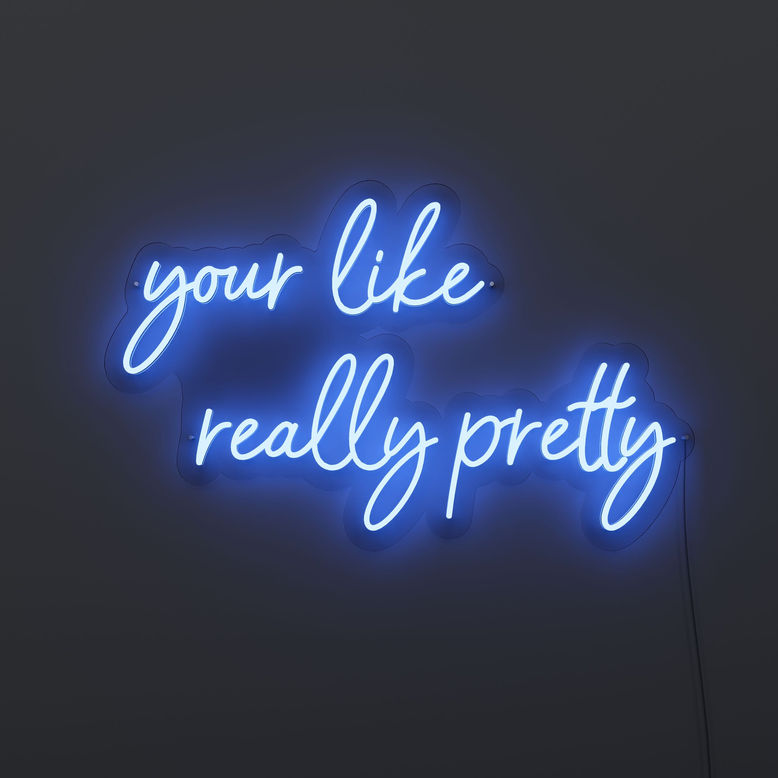 your-like-really-pretty-neon-sign-DarkBlue-Neon-sign-Lite