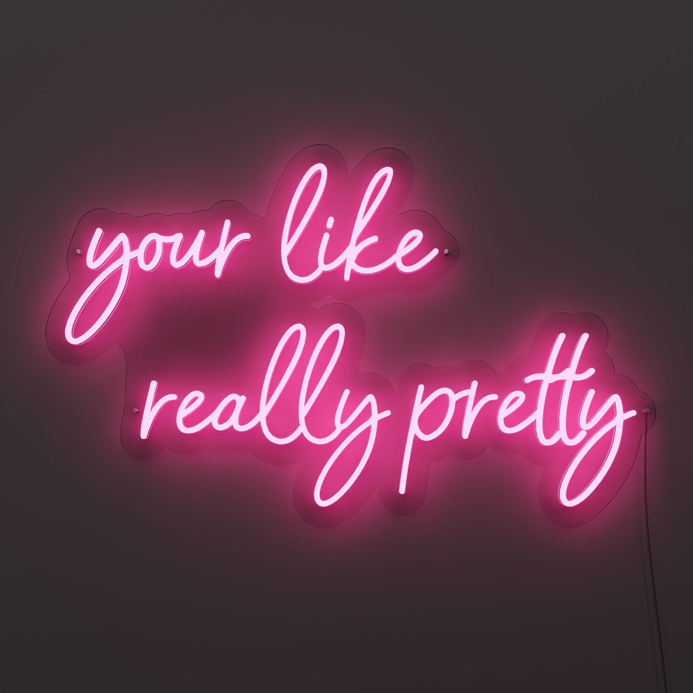 your-like-really-pretty-neon-sign-DeepPink-Neon-sign-Lite