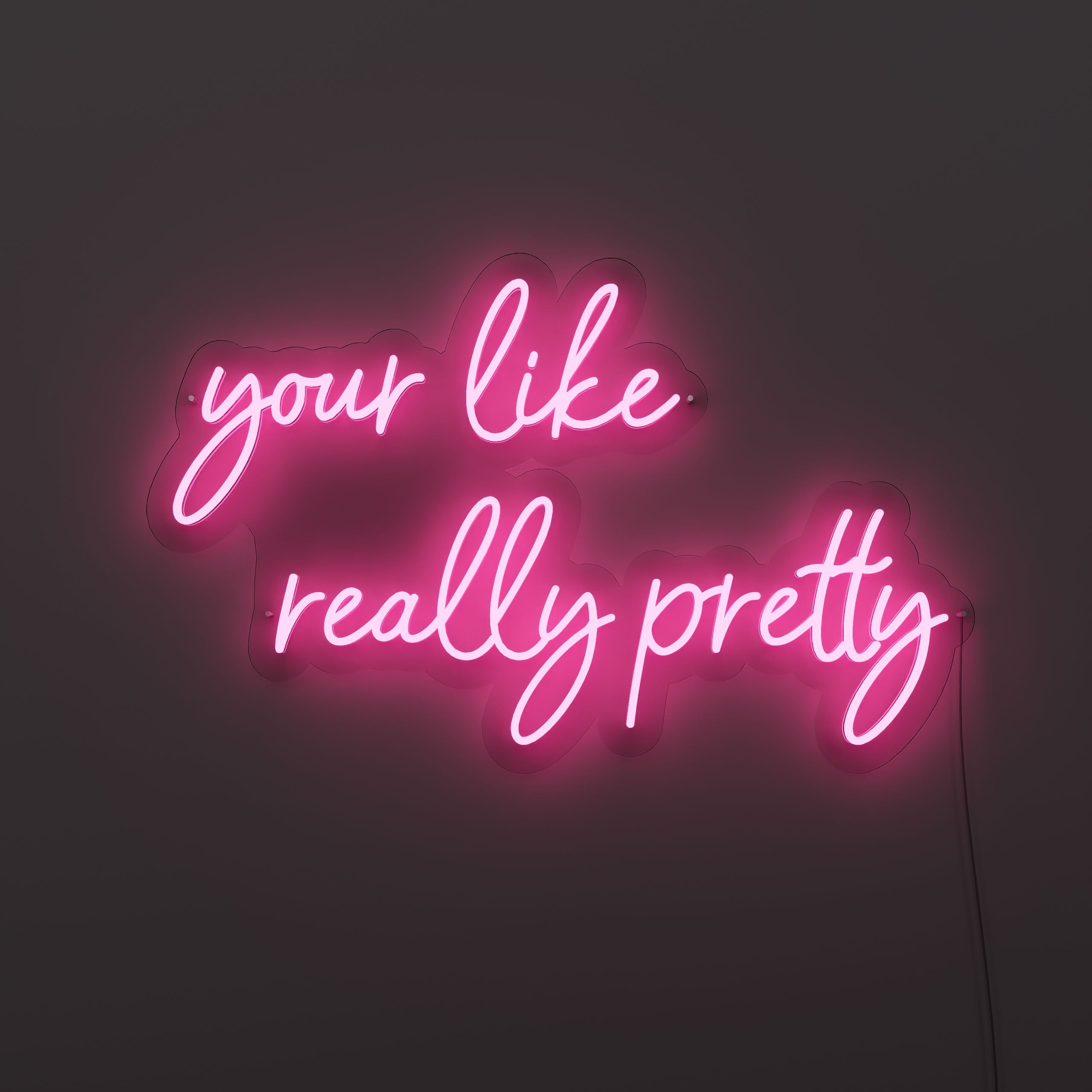 your-like-really-pretty-neon-sign-DeepPink-Neon-sign-Lite