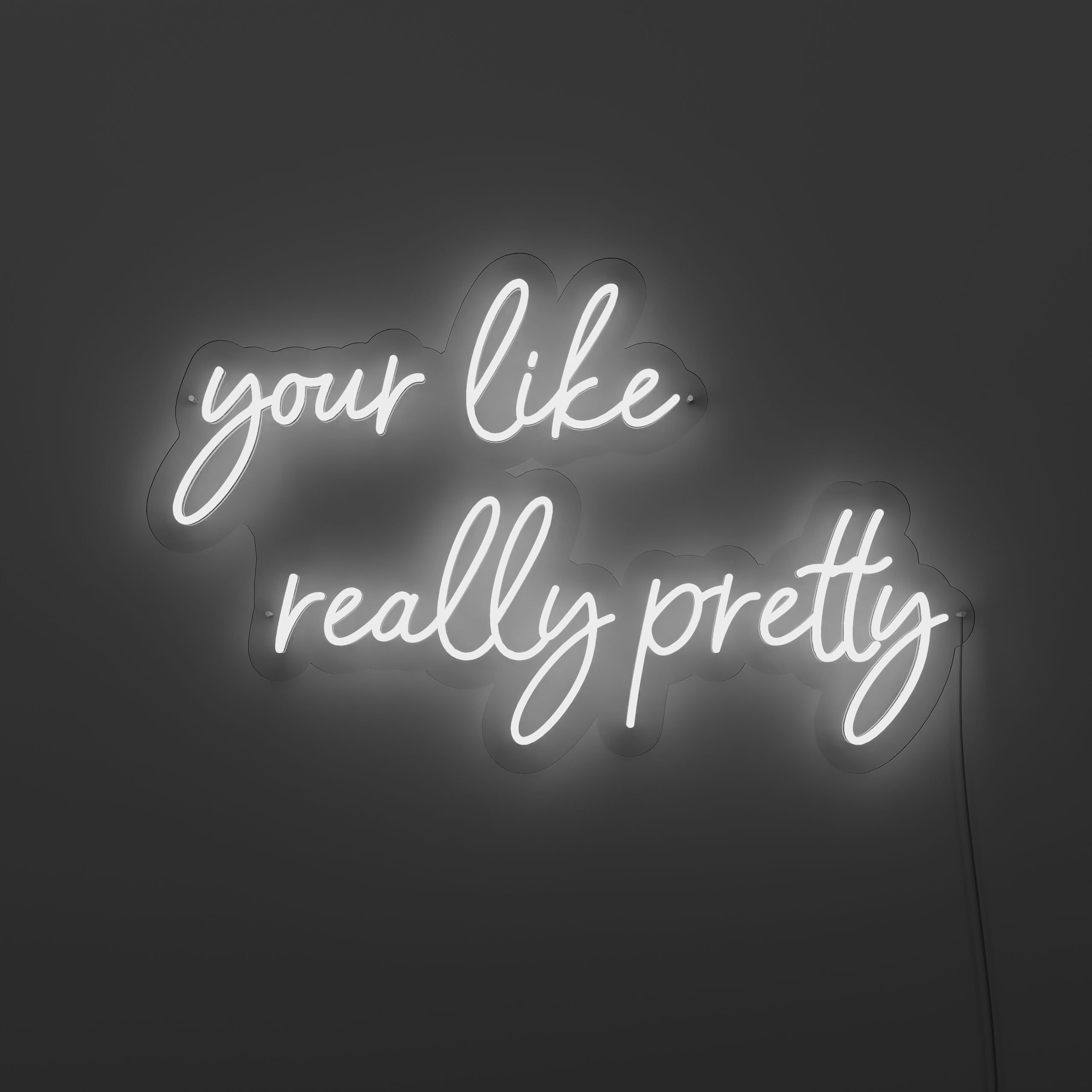 your-like-really-pretty-neon-sign-FloralWwhite-Neon-sign-Lite