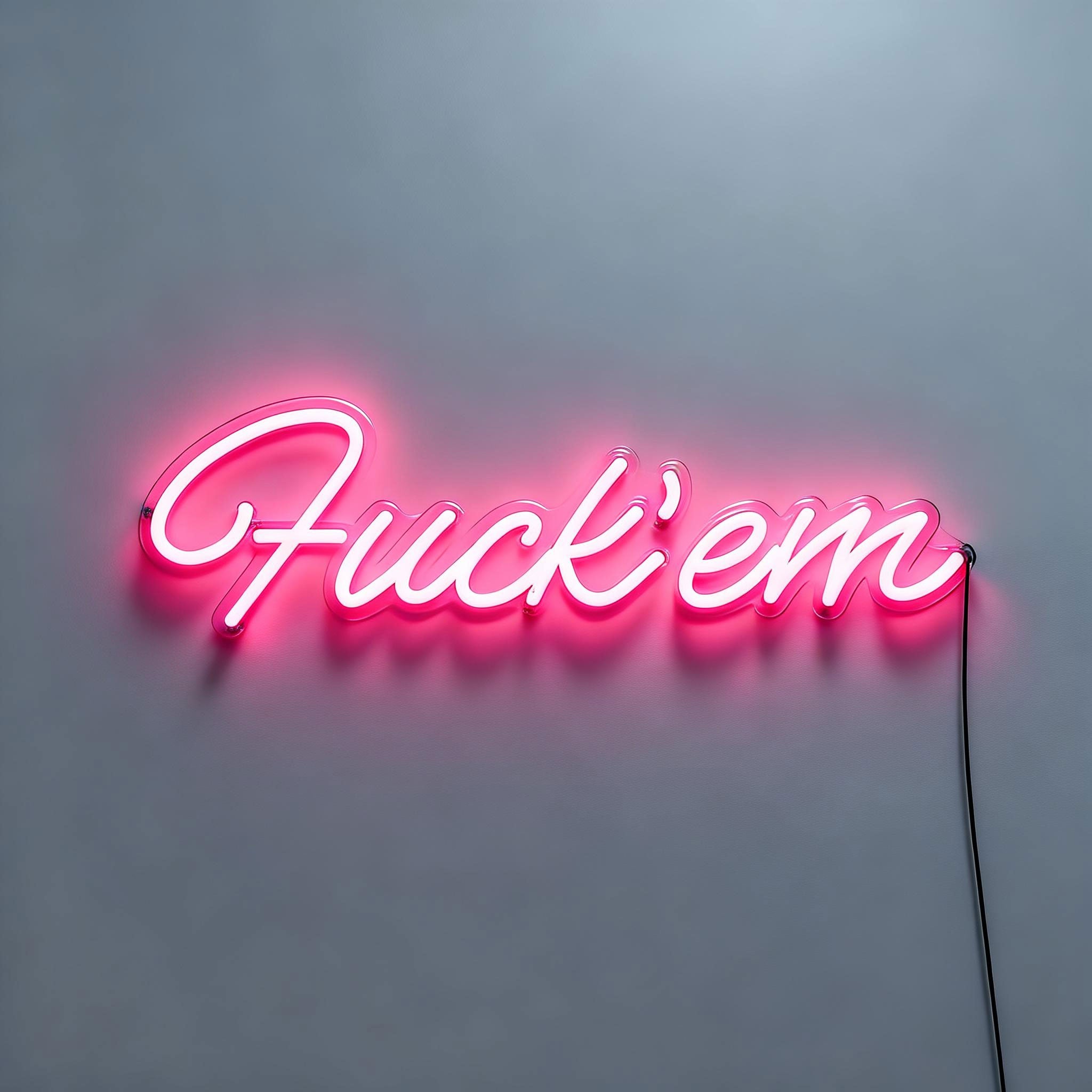 Fuck Em Neon Sign