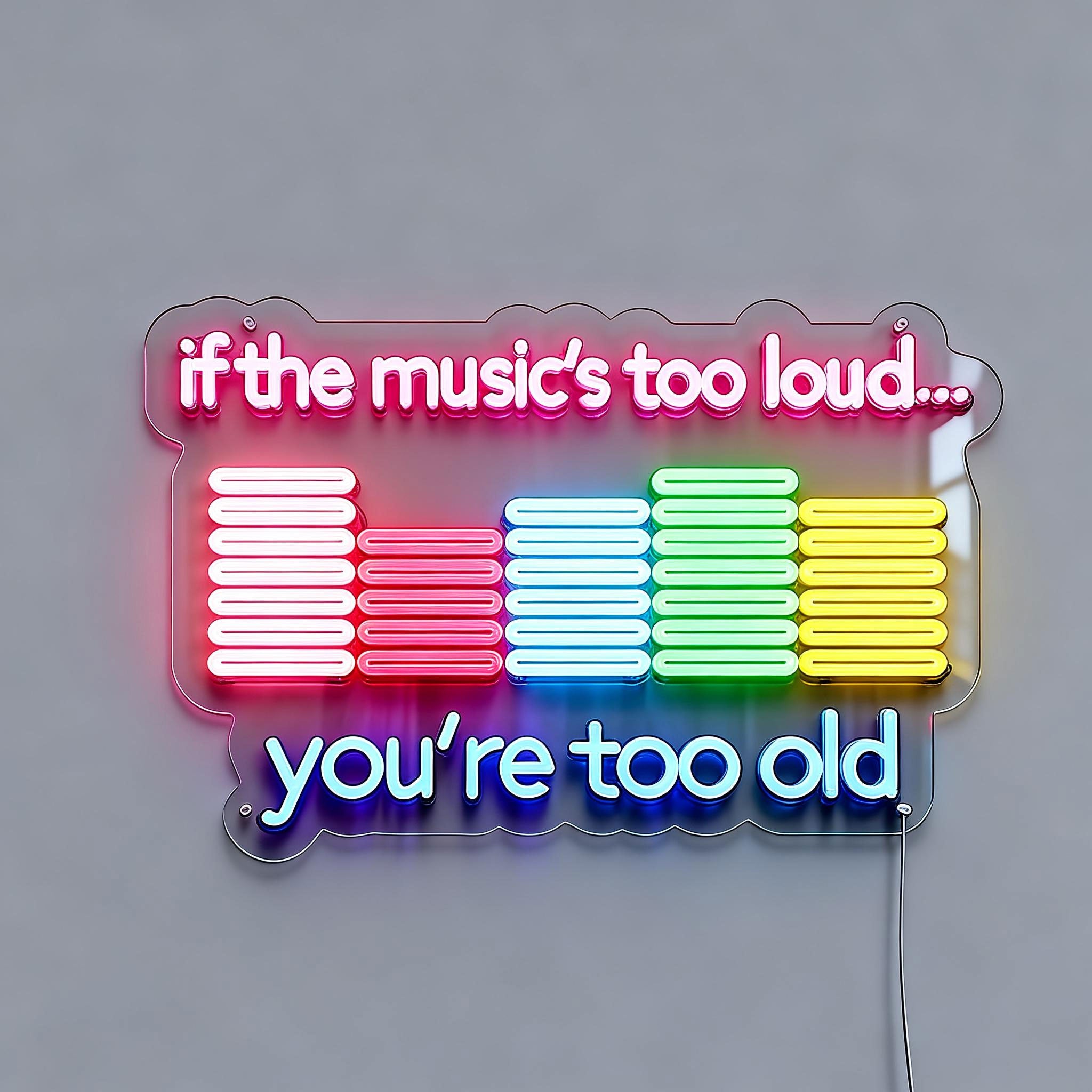 If the Music's Too Loud Music Neon Sign