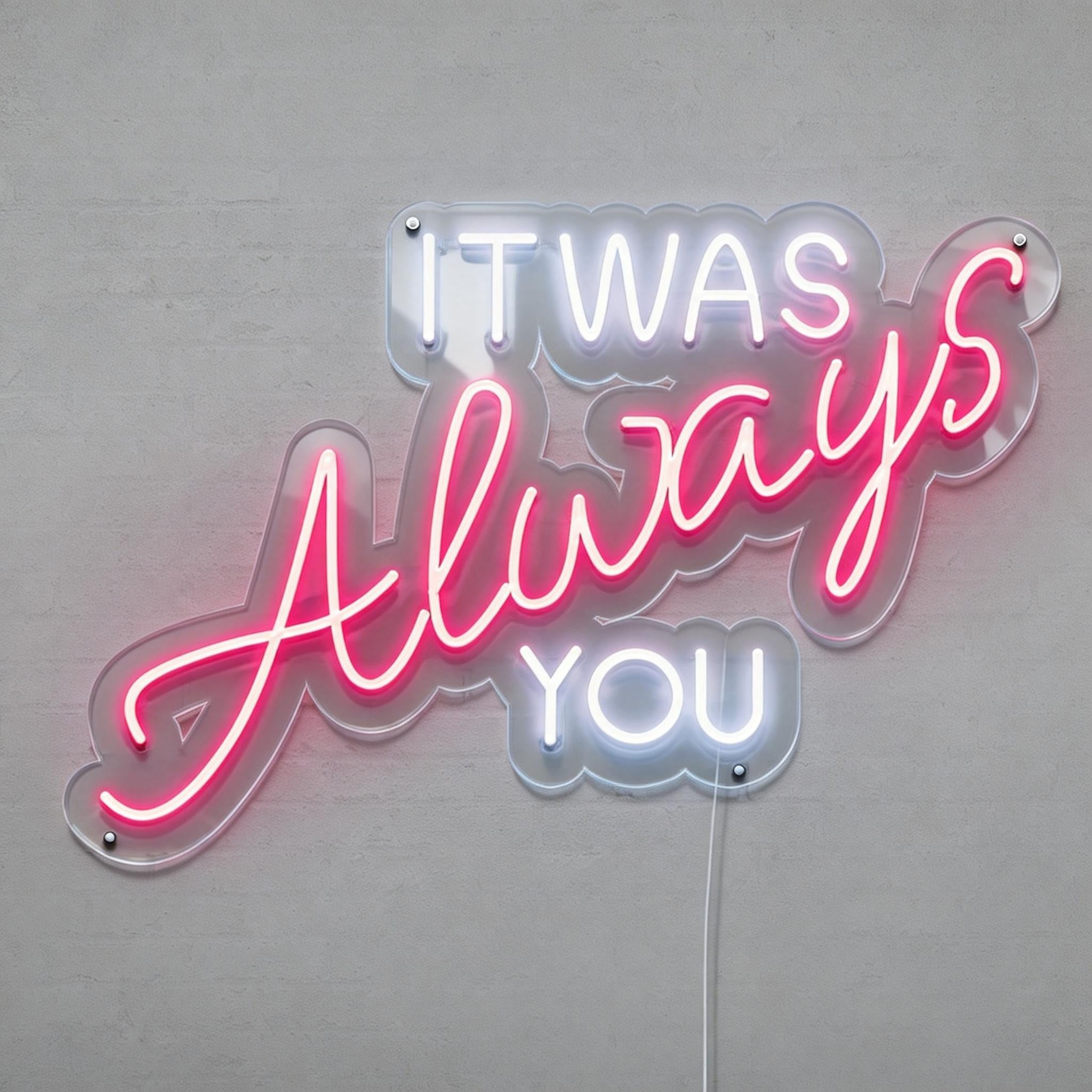 It Was Always You Led Neon Sign