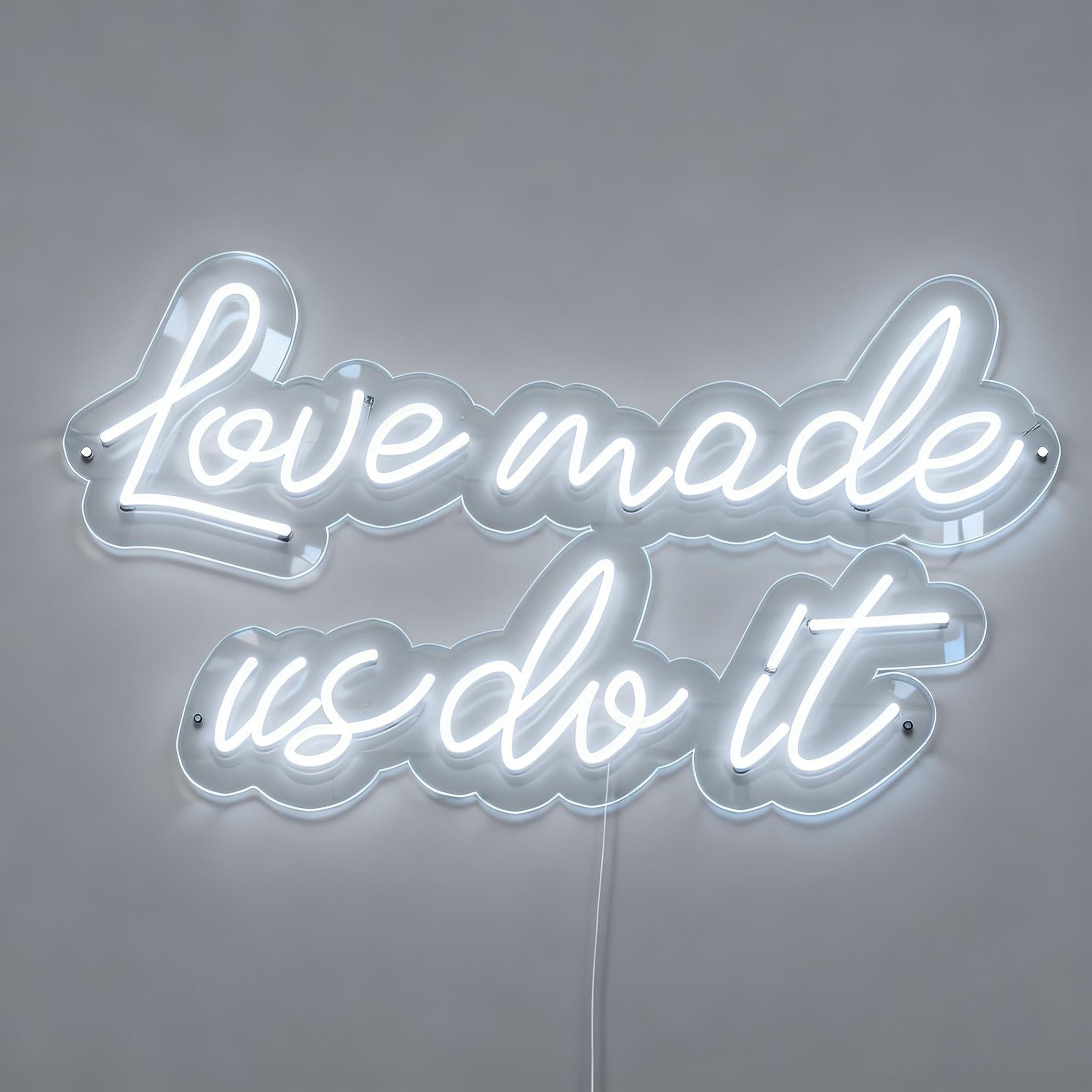 Love Made Us Do It Neon Sign