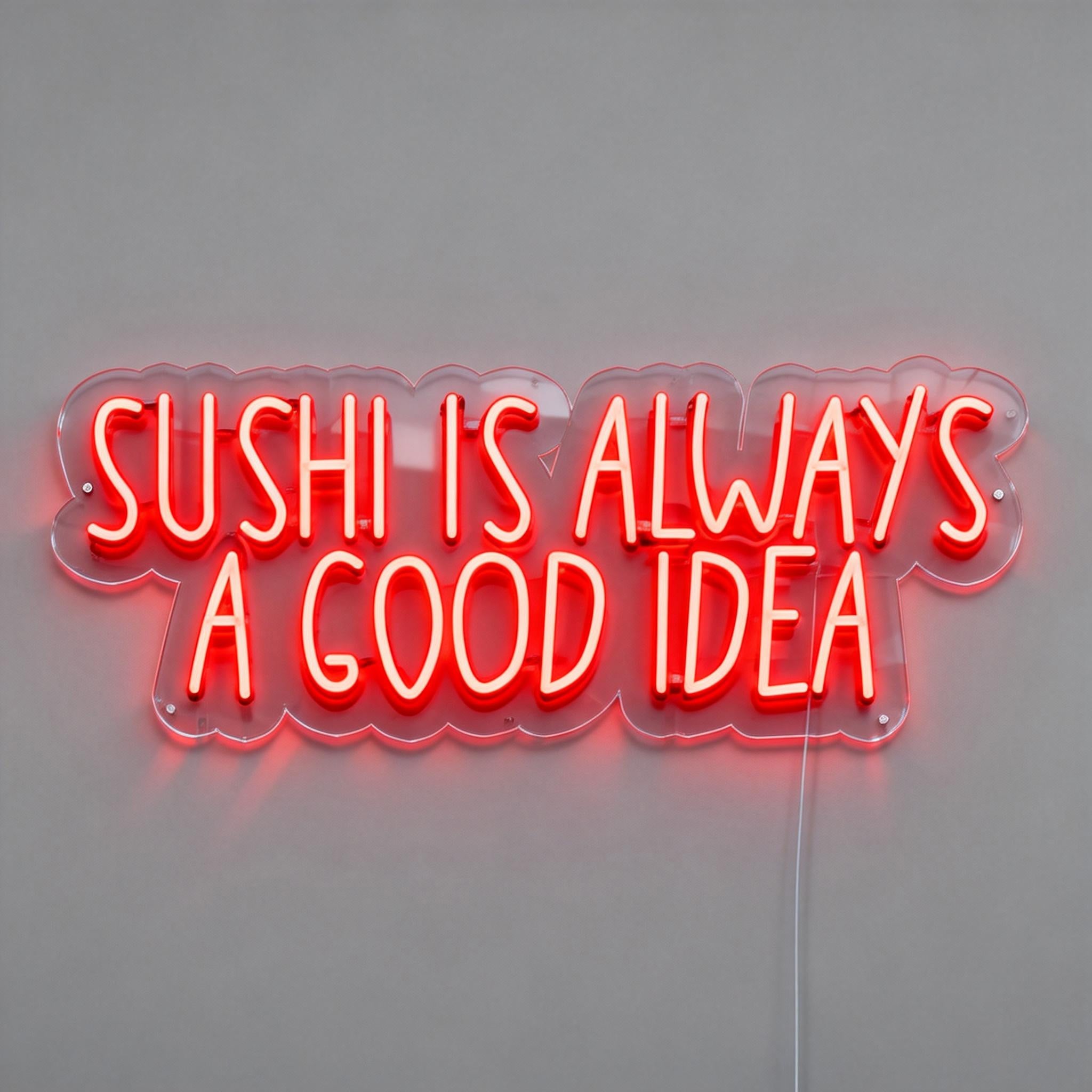 Sushi Is Always A Good Idea Neon Sign
