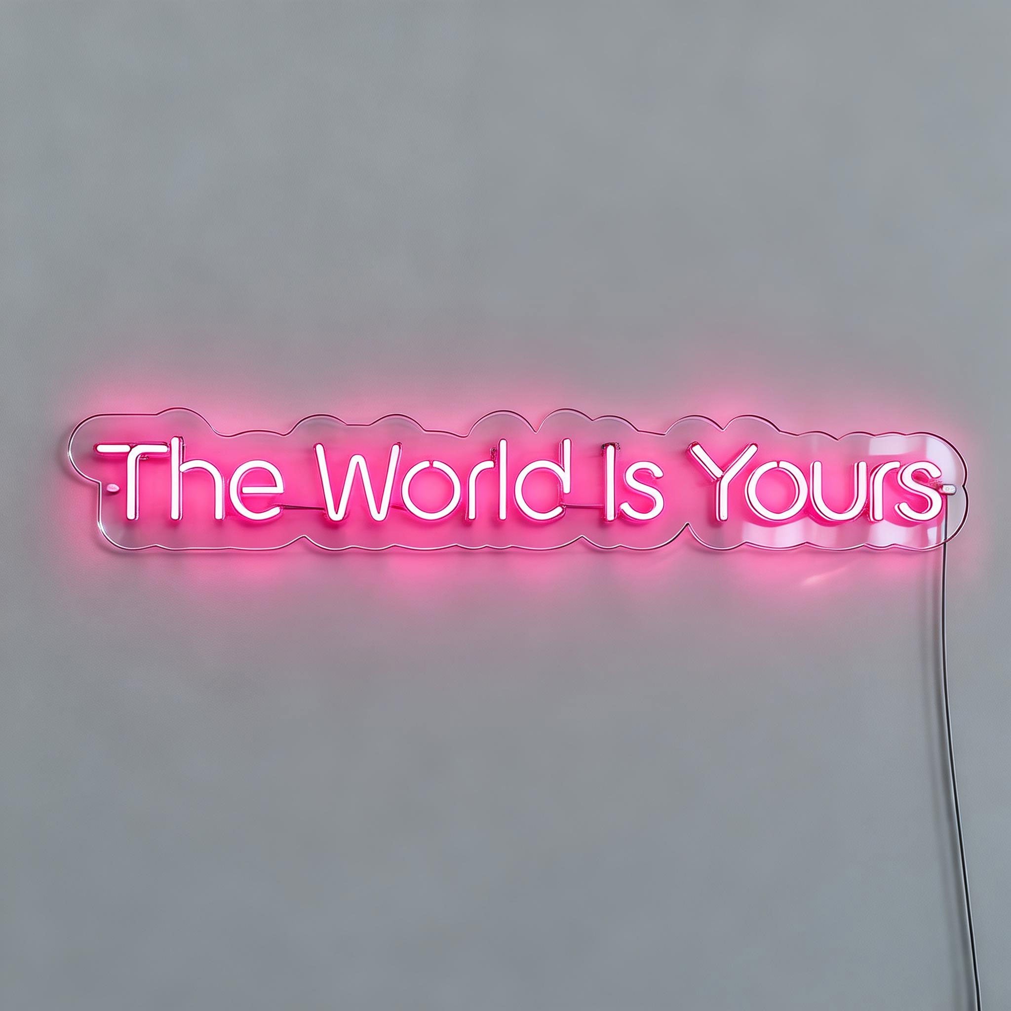 The World Is Yours Neon Sign